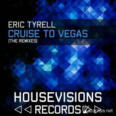 Eric Tyrell - Cruise To Vegas (The Remixes) (2022)