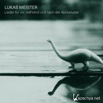Lukas Meister - Lieder fur vor, wahrend und nach der Apokalypse (2022)