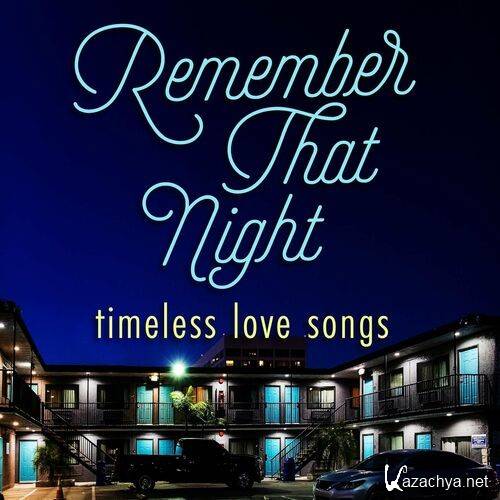 Various Artists - Remember That Night - Timeless Love Songs (2022)