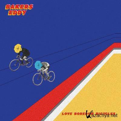Bakers Eddy - Love Boredom Bicycles (2022)