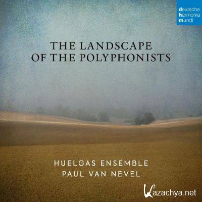 Huelgas Ensemble and Paul Van Nevel - The Landscape of the Polyphonists (2022)