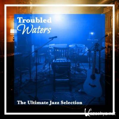 Troubled Waters (The Ultimate Jazz Selection) (2022)