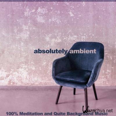 Absolutely Ambient (100% Meditation and Quite Background Music) (2022)