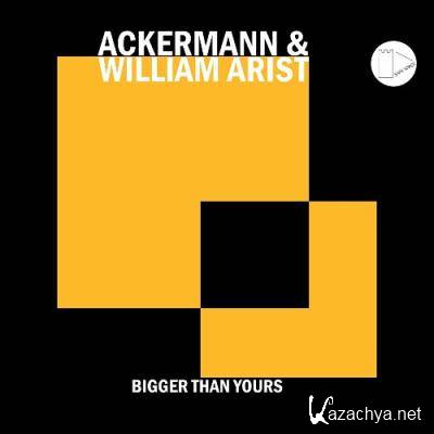 Ackermann & William Arist - Bigger Than Yours (2022) Ackermann & William Arist - Bigger Than Yours (2022)