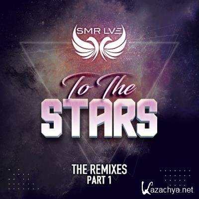 SMR LVE & Roxanne Emery - To The Stars (The Remixes Part 1) (2022)