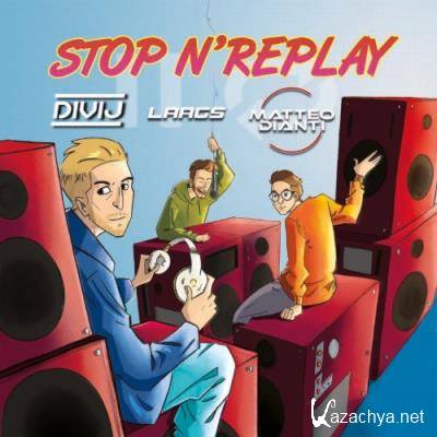 DIVIJ & Laags & Matteo Dianti - Stop N'Replay (2022)