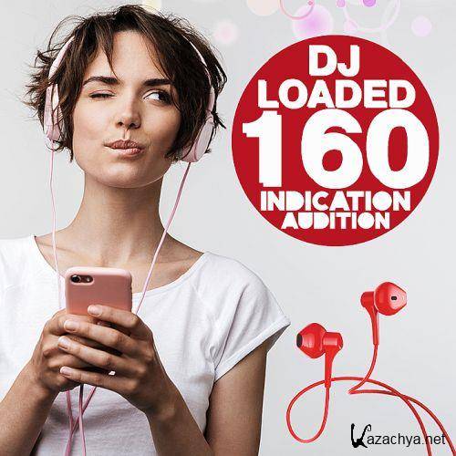 160 DJ Loaded  Audition Indication (2022)