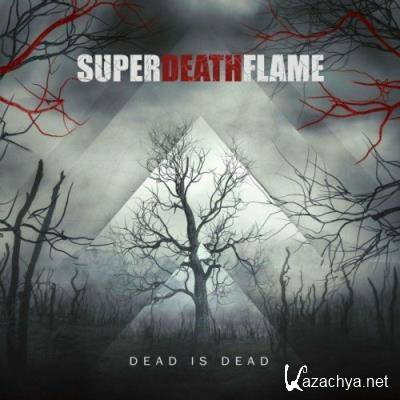 SuperDeathFlame - Dead Is Dead (2022)