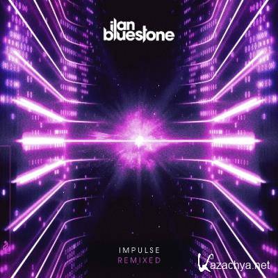 ilan Bluestone - Impulsed (Remixed) (2022)