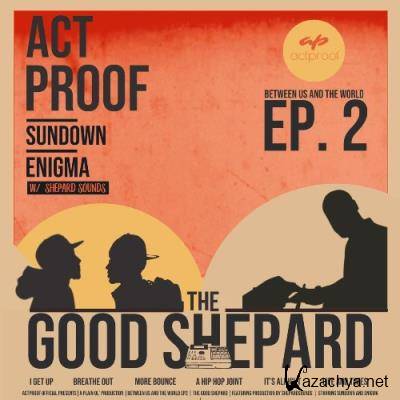 Act Proof - Between Us And The World EP 2: The Good Shepard (2022)