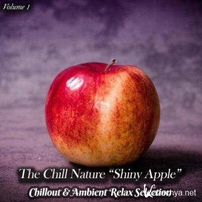 The Chill Nature "Shiny Apple", Vol. 1 (Chillout & Ambient Relax Selection) (2022)