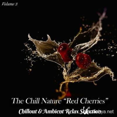 The Chill Nature "Red Cherries", Vol. 3 (Chillout & Ambient Relax Selection) (2022)