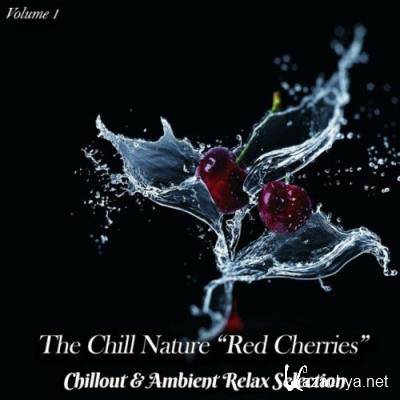 The Chill Nature "Red Cherries", Vol. 1 (Chillout & Ambient Relax Selection) (2022)