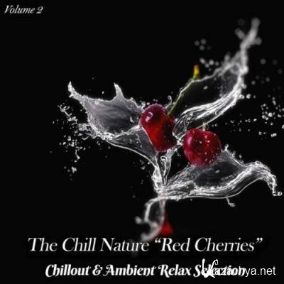 The Chill Nature "Red Cherries", Vol. 2 (Chillout & Ambient Relax Selection) (2022)