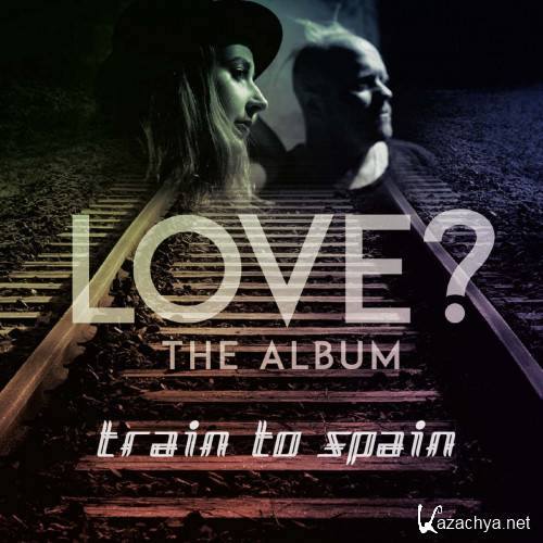 Train To Spain - Love The Album (2022)