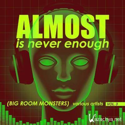 Almost Is Never Enough, Vol. 3 (Big Room Monsters) (2022)