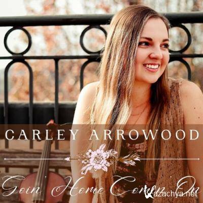 Carley Arrowood - Goin' Home Comin' On (2022)