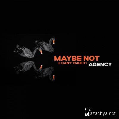 Agency - Maybe Not (I Can't Take It) (2022)