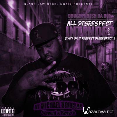 DJ Michael Douglas, Doughphresh Da Don - All Disrespect Intended, Vol. 3 (Slowed + Reverb) (2022)