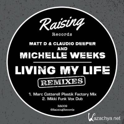 Matt D / Claudio Deeper / Michelle Weeks - Living My Life (Remixes) (2022)