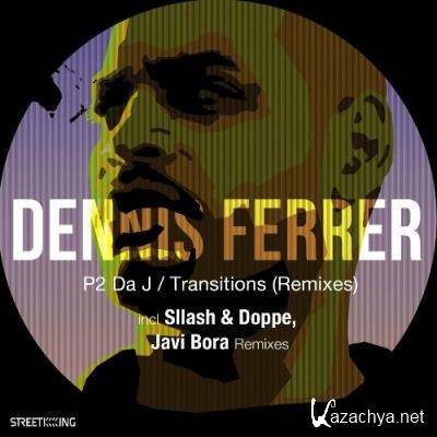 Dennis Ferrer - P2 Da J  Transitions (Remixes) (2022)