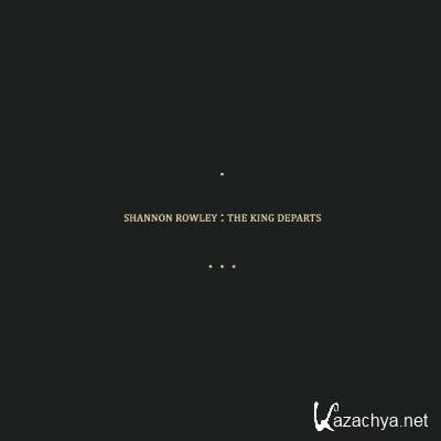 Shannon Rowley - The King Departs (2022) Shannon Rowley - The King Departs (2022)