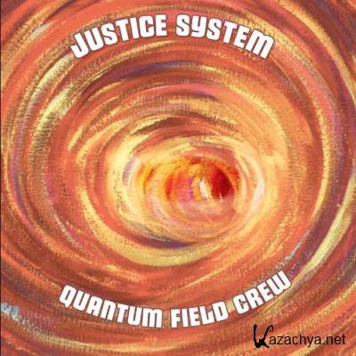 Justice System - Quantum Field Crew (2022)