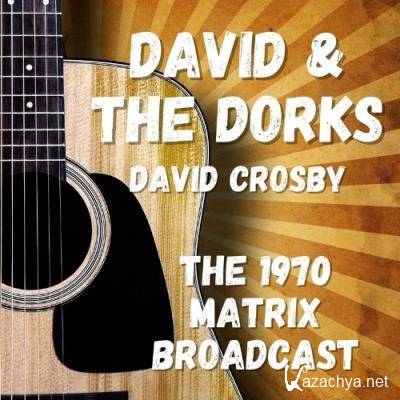 David Crosby - David & The Dorks: The 1970 Matrix Broadcast (2022)