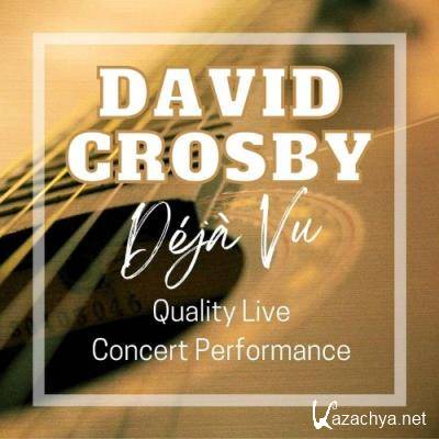 David Crosby - David Crosby: Deja Vu Quality Live Concert Performance (2022)