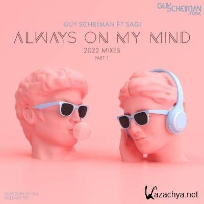 Guy Scheiman feat Sag - Always On MY Mind (2022 Mixes - Part 1) (2022)