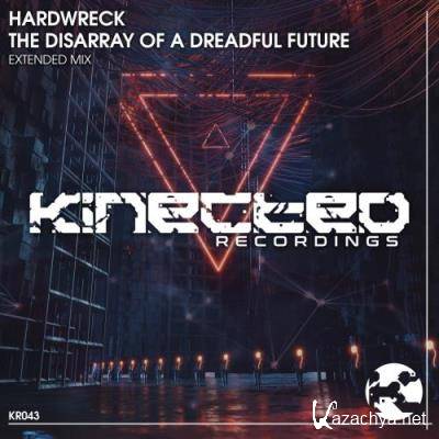 Hardwreck - The Disarray Of A Dreadful Future (Extended Mix) (2022)