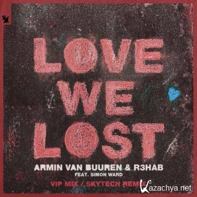 Armin van Buuren & R3HAB ft Simon Ward - Love We Lost (VIP Mix / Skytech Remix) (2022)