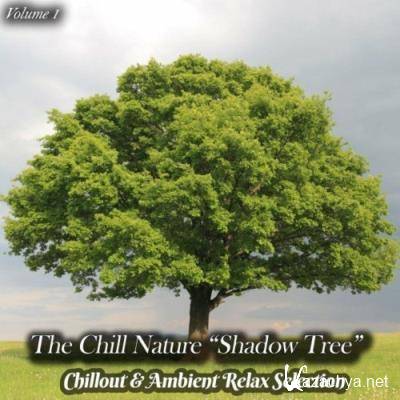 The Chill Nature "Shadow Tree", Vol. 1 (Chillout & Ambient Relax Selection) (2022)