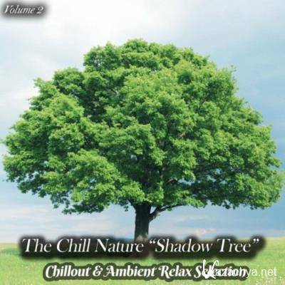 The Chill Nature "Shadow Tree", Vol. 2 (Chillout & Ambient Relax Selection) (2022)