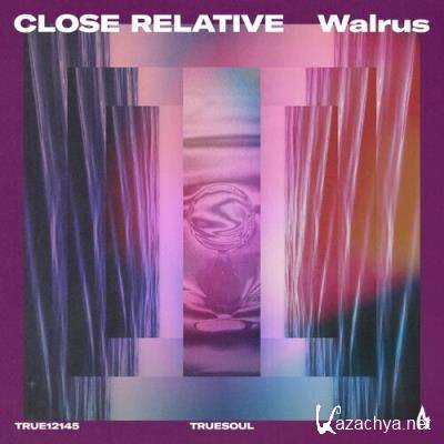 Close Relative - Walrus (2022)