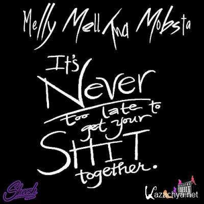 Melly Mell Tha Mobsta - Its Never Too Late To Get Your Shit Together (2022)