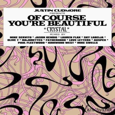 Justin Cudmore - Crystal: Of Course You're Beautiful (Remix Compilation) (2022)