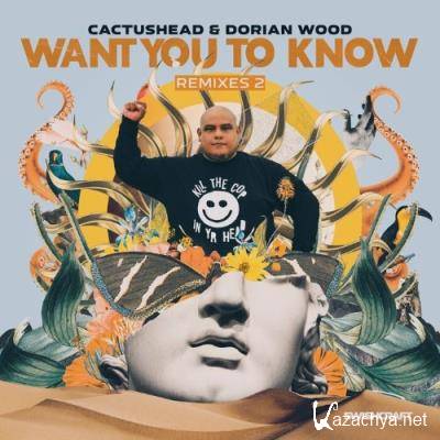 Cactushead & Dorian Wood - Want You To Know (Remixes 2) (2022)