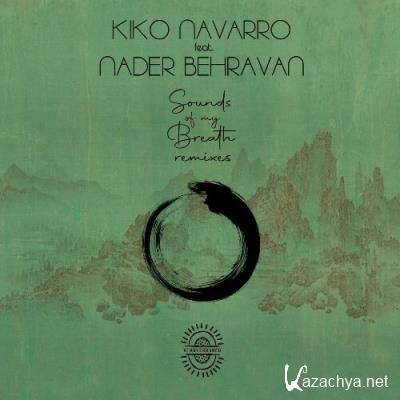 Kiko Navarro ft Nader Behravan - Sounds Of My Breath (Remixes) (2022)