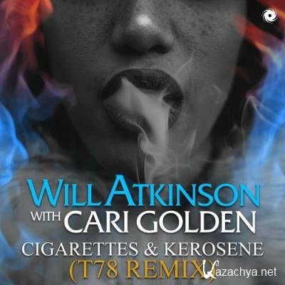 Will Atkinson with Cari Golden - Cigarettes and Kerosene (T78 Remix) (2022) Will Atkinson with Cari Golden - Cigarettes and Kerosene (T78 Remix) (2022)