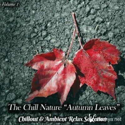 The Chill Nature Autumn Leaves, Vol. 1 (Chillout & Ambient Relax Selection) (2022)