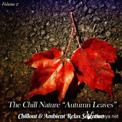 The Chill Nature Autumn Leaves, Vol. 2 (Chillout & Ambient Relax Selection) (2022)