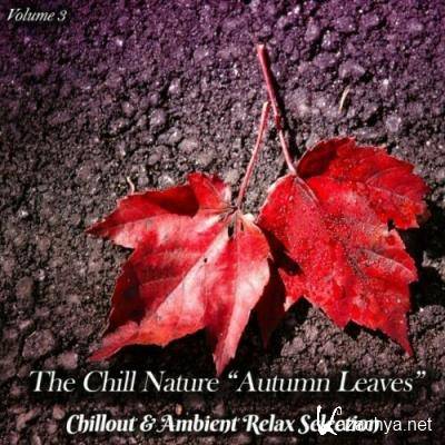 The Chill Nature Autumn Leaves, Vol. 3 (Chillout & Ambient Relax Selection) (2022)