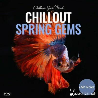 Chillout Spring Gems 2022: Chillout Your Mind (2022)