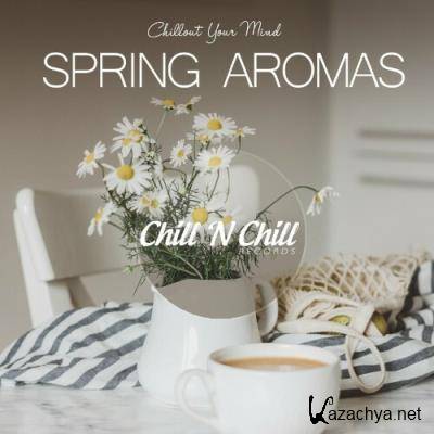 Spring Aromas: Chillout Your Mind (2022)