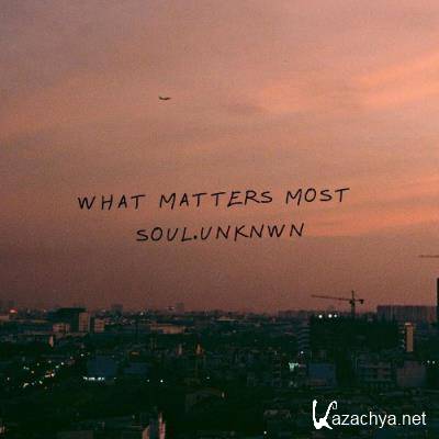 soul.unknwn - What Matters Most (2022)
