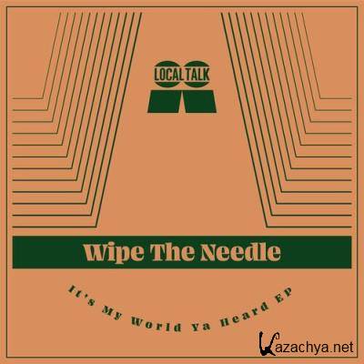 Wipe The Needle - It''s My World Ya Heard (2022)