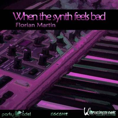 Florian Martin - When the synth feels bad (2022)