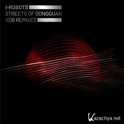 I-Robots - Streets of Dongguan (XDB Remixes) (2022)