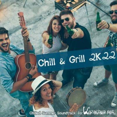 Chill & Grill 2K22: Chilled Summer Soundtrack for Your Garden Party (2022)